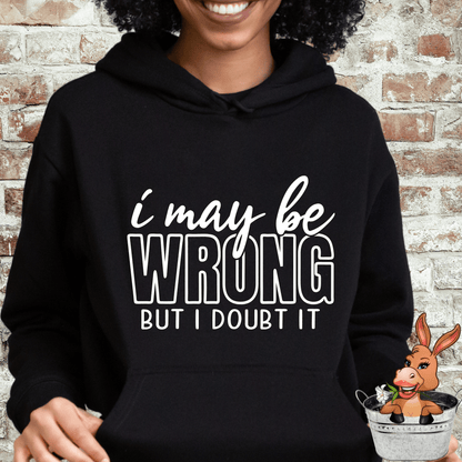 I May Be Wrong But I Doubt It Tshirt / Hoodie / Sweatshirt