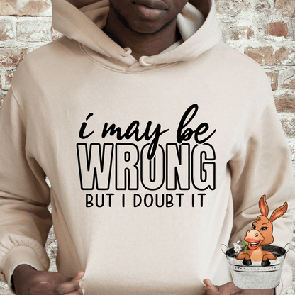 I May Be Wrong But I Doubt It Tshirt / Hoodie / Sweatshirt