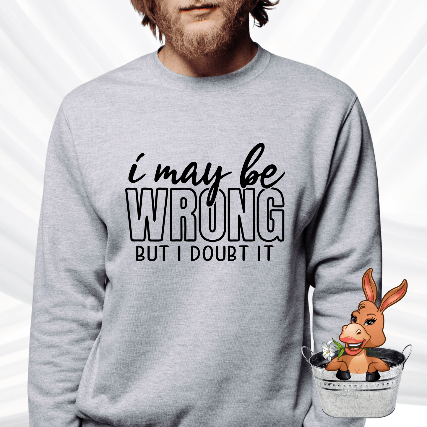 I May Be Wrong But I Doubt It Tshirt / Hoodie / Sweatshirt