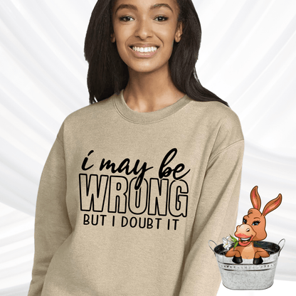 I May Be Wrong But I Doubt It Tshirt / Hoodie / Sweatshirt
