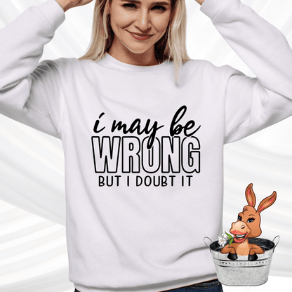 I May Be Wrong But I Doubt It Tshirt / Hoodie / Sweatshirt