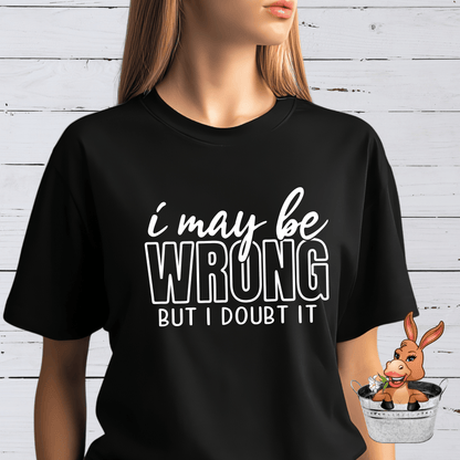 I May Be Wrong But I Doubt It Tshirt / Hoodie / Sweatshirt