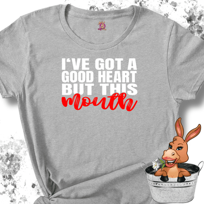 I've Got a Good Heart but This Mouth Tshirt / Hoodie / Sweatshirt
