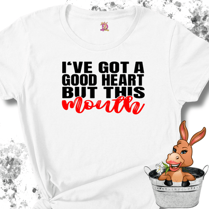 I've Got a Good Heart but This Mouth Tshirt / Hoodie / Sweatshirt